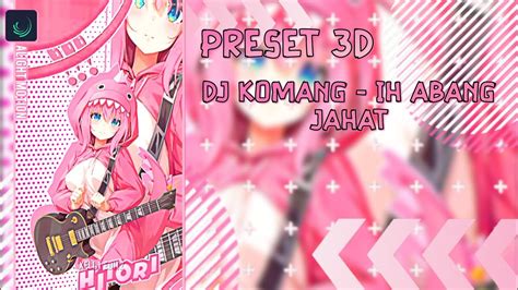 PRESET 3D ALIGHT MOTION DJ KOMANG IH ABANG JAHAT YouTube