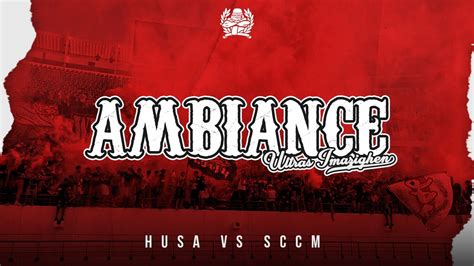 AMBIANCE ULTRAS IMAZIGHEN HUSA Vs SCCM YouTube