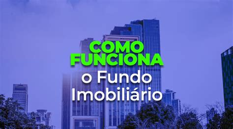 Investimento Em Fundo Imobili Rio Como Funciona Gazetainfo