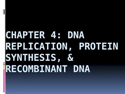 Pptx Chapter 4 Dna Replication Protein Synthesis And Recombinant Dna Dokumen Tips