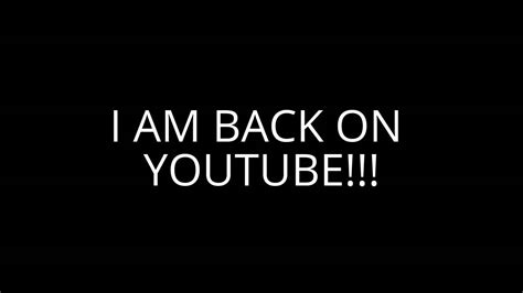 I Am Back Youtube