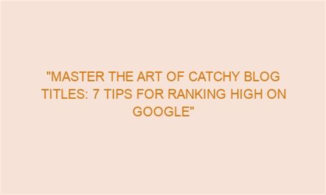 Master The Art Of Catchy Blog Titles Tips For Ranking High On