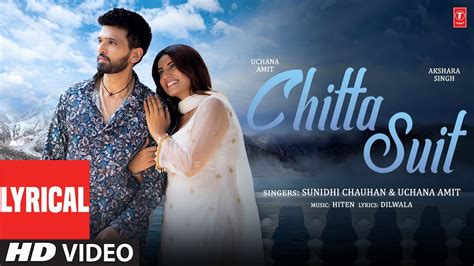 Chitta Suit Lyrical Video Uchana Amit Akshara Singh Sunidhi