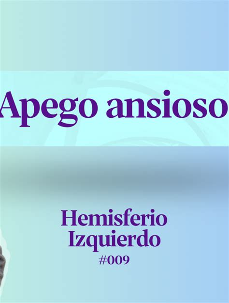 Hemisferio Izquierdo entiende qué es el apego ansioso y cómo reducir