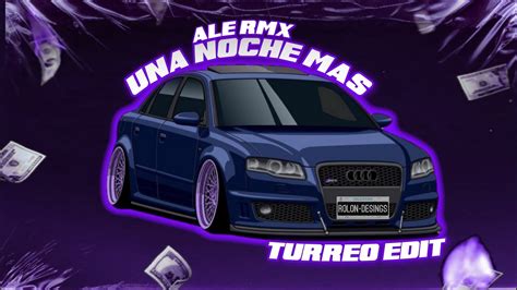 Una Noche Mas Turreo Edit Rkt Ale Rmx Youtube