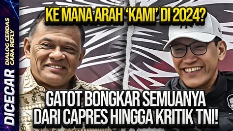 Ke Mana Arah Kami Di Gatot Bongkar Semuanya Dari Capres Hingga