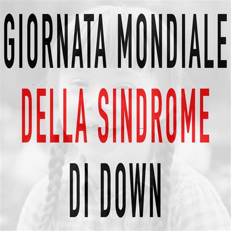 Giornata Mondiale Della Sindrome Di Down Cineteatro San Gaetano