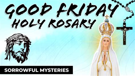 GOOD FRIDAY Today S Daily Rosary SORROWFUL MYSTERIES Friday Rosary