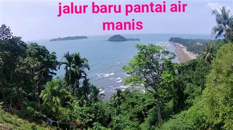 Blusukan Jalur Baru Teluk Bayur Bukit Peti Peti Pantai Air Manis