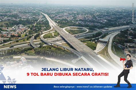 TRANS7 Jelang Libur Nataru 9 Tol Baru Dibuka Secara Gratis