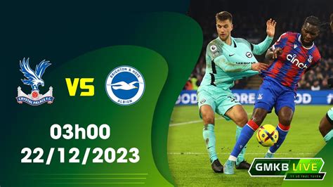 Soi Kèo Crystal Palace Vs Brighton 03h00 22 12 2023 Ngoại Hạng Anh