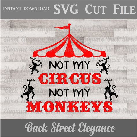 Not My Circus Not My Monkeys Svg Circus Cut File Etsy Israel