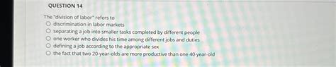 Solved QUESTION 14The Division Of Labor Refers To Chegg