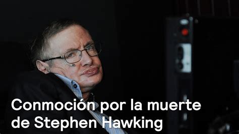 Muerte De Stephen Hawking Conmociona Al Mundo Científico Despierta