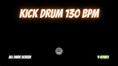 Kick Drum Ambience At 130 Beats Per Minute ⨀ 9 Hours All Dark Screen Youtube