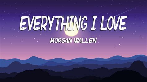 Morgan Wallen Everything I Love Lyrics Youtube