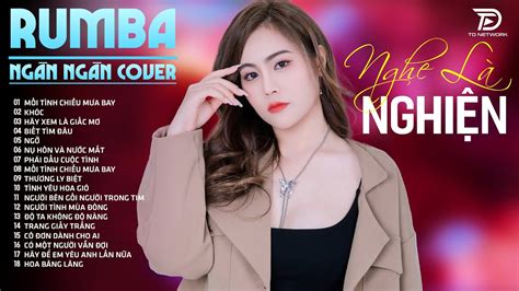 MỐI TÌNH CHIỀU MƯA BAY SÓNG GIÓ RUMBA NGÂN NGÂN COVER Top 19 Bản RUMBA HOT TikTok Mới Nhất