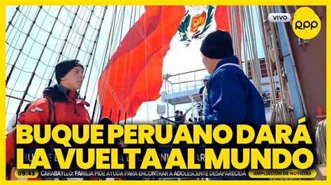 Perú Buque escuela a vela B A P Unión dará la vuelta al mundo YouTube