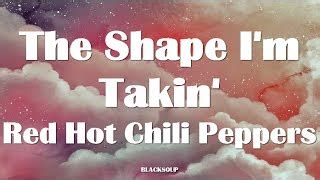 The Shape I M Takin Von Red Hot Chili Peppers Laut De Song