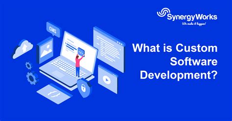 What Is Custom Software Development SynergyWorks