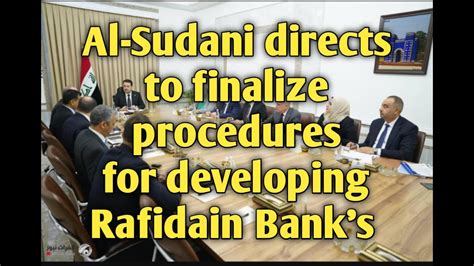 Al Sudani Directs To Finalize Procedures For Developing Rafidain Banks