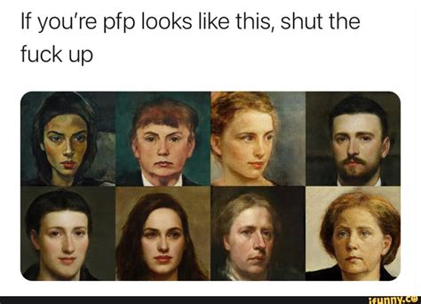 If You Re Pfp Looks Like This Shut The Fuck Up IFunny