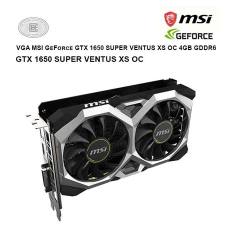 VGA MSI GeForce GTX 1650 SUPER VENTUS XS OC 4GB GDDR6 Công ty uy tín