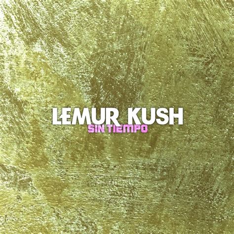 Lemur Kush Sin Tiempo Lyrics Genius Lyrics