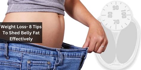 Weight Loss 8 Tips To Shed Belly Fat Effectively