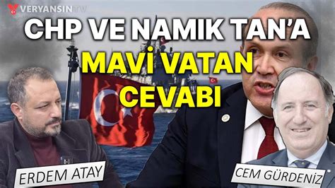 CHP ve Namık Tana Mavi Vatan cevabı Erdem Atay Cem Gürdeniz YouTube