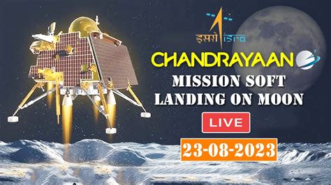 Chandrayaan 3 Landing LIVE ISRO Chandrayaan 3 Mission Soft Landing On