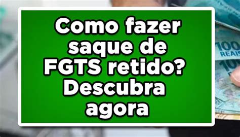 Como Fazer Saque De Fgts Retido Descubra Agora Jo O Financeira