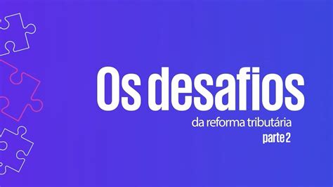 Os desafios da reforma tributária 2 2 Reforma Tributária além da