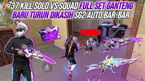 37 Kill Solo Vs Squad Full Set Ganteng Baru Turun Dikasih Sg2 Auto