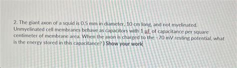 Solved 2. The giant axon of a squid is 0.5 mm in diameter, | Chegg.com