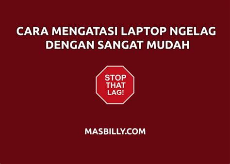 7 Cara Mengatasi Laptop Ngelag Dengan Sangat Mudah