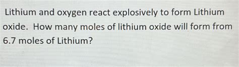 Solved: Lithium and oxygen react explosively to form Lithium oxide. How ...