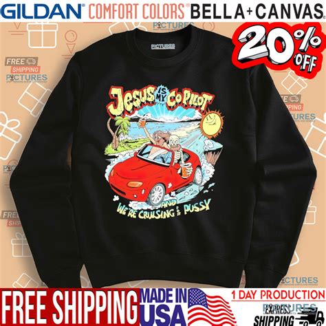 Guaranteed Christmas Delivery X Sale Jesus Is My Copilot And Were Cruising For Pussy Shirt