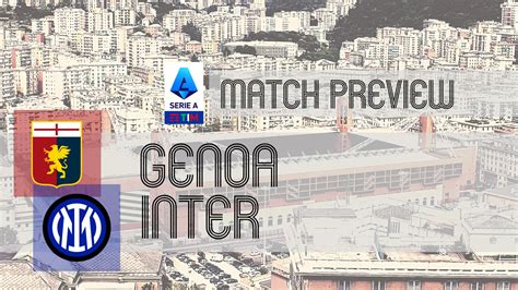 Preview Genoa Vs Inter Team News Line Ups Prediction