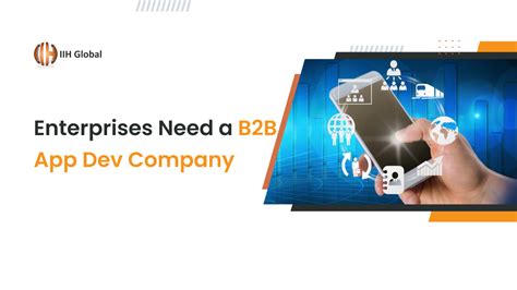 Why Your Enterprise Needs A B2B App Development Company