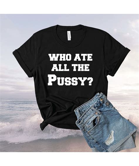 Who Ate All The Pussy Shirt - Nouvette
