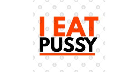 I Eat Pussy I Eat Pussy Sticker Teepublic