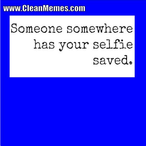 Your Selfie Clean Memes