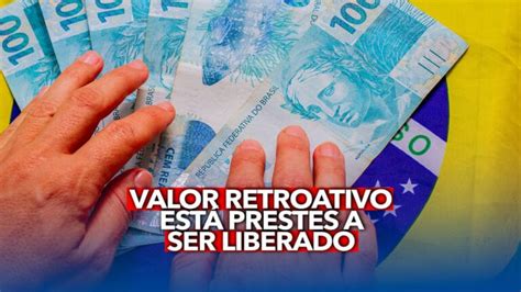 Grande valor retroativo está prestes a ser LIBERADO quais