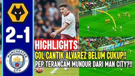 PEP MUNDUR 1 2 MAN CITY VS WOLVERHAMPTON HIGHLIGHTS GOL CANTIK