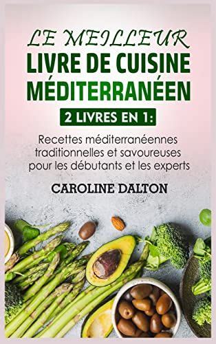 Le Meilleur Livre de Cuisine Méditerranéen 2 livres en 1 Recettes