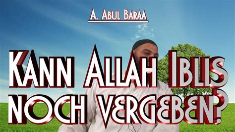 KANN ALLAH IBLIS NOCH VERGEBEN Mit Sh A Abul Baraa In Braunschweig