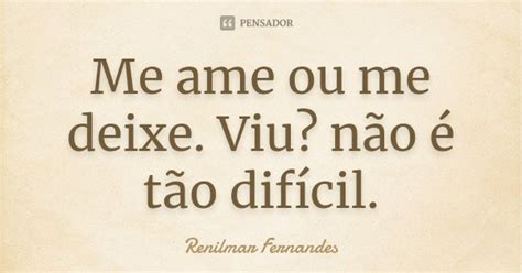 Me Ame Ou Me Deixe Viu Não é Tão Renilmar Fernandes Pensador