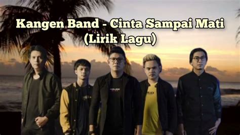 Kangen Band Cinta Sampai Mati Lirik Lagu Youtube