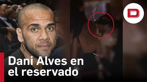 Sale a la luz el primer vídeo de Dani Alves en el reservado junto a la